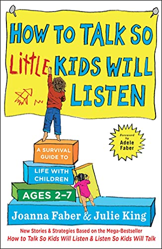 How to Talk So Little Kids Will Listen: A Survival Guide to Life with Children Ages 2 to 7